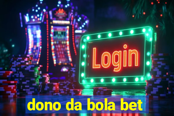 dono da bola bet