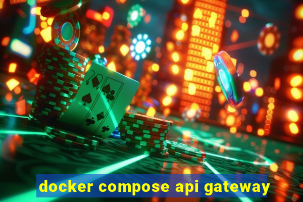 docker compose api gateway