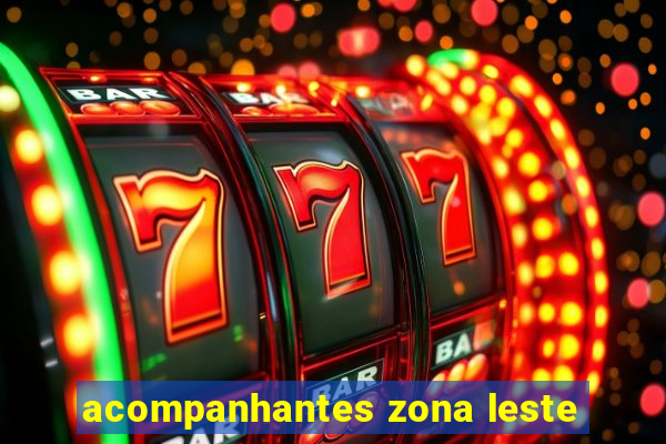 acompanhantes zona leste