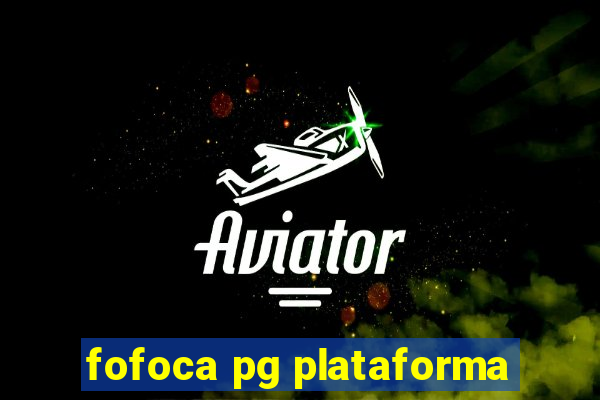 fofoca pg plataforma