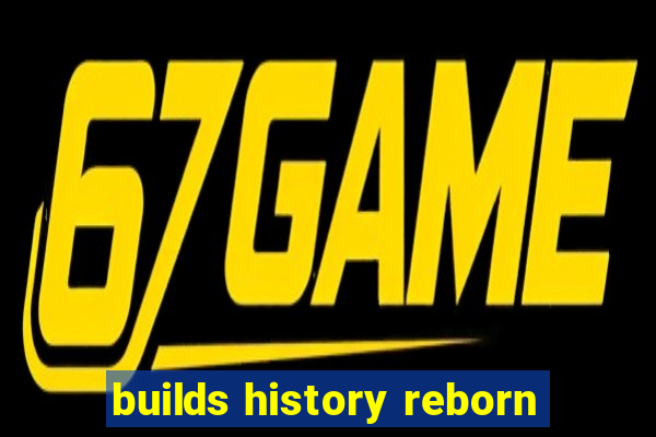 builds history reborn