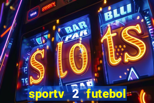 sportv 2 futebol play hd