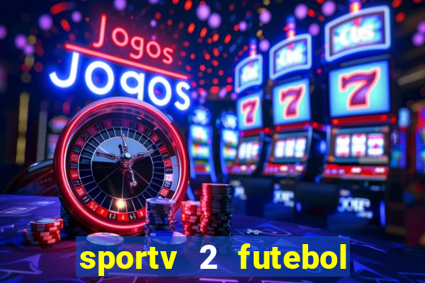 sportv 2 futebol play hd