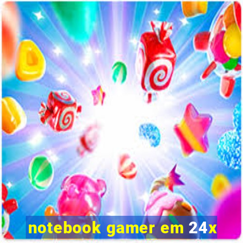 notebook gamer em 24x