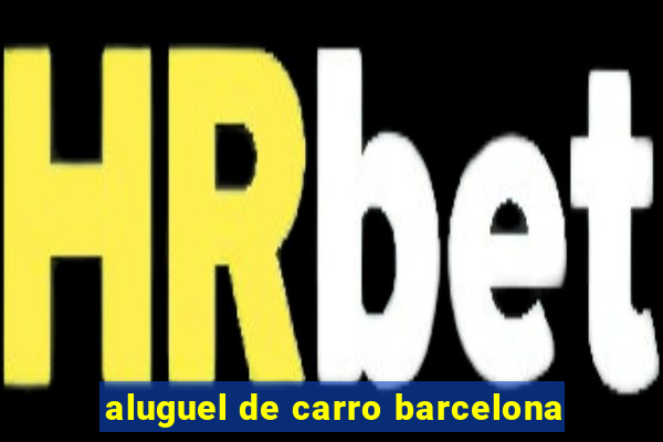 aluguel de carro barcelona