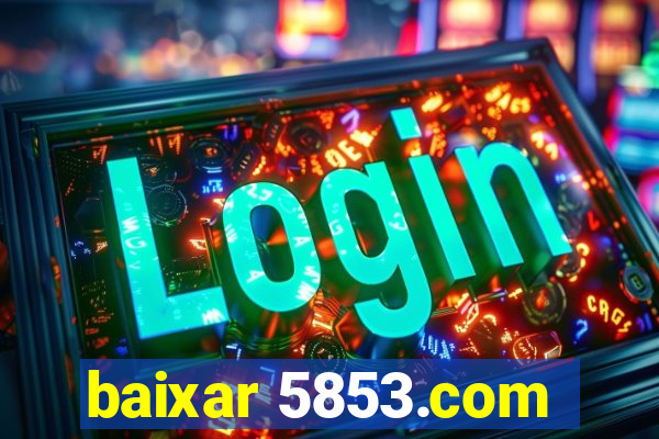 baixar 5853.com