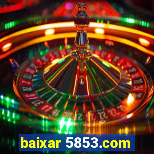 baixar 5853.com