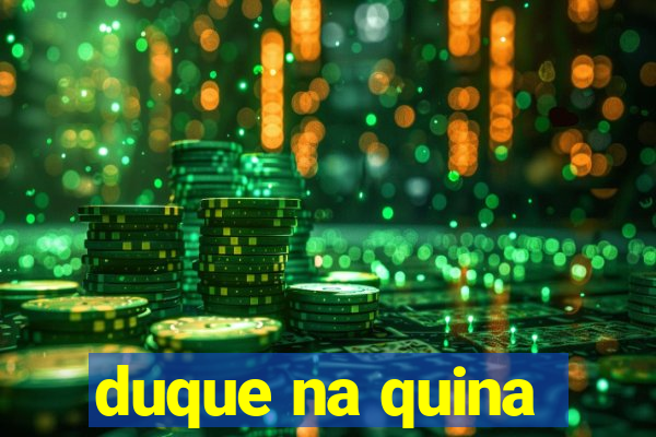 duque na quina