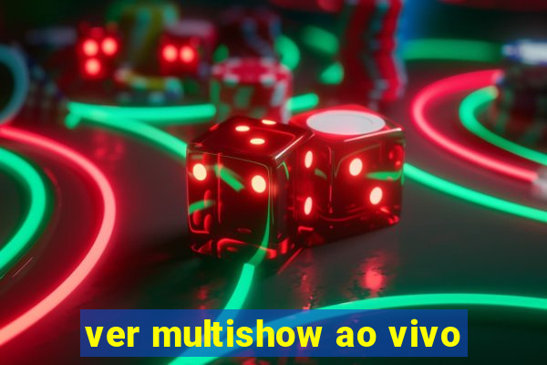 ver multishow ao vivo