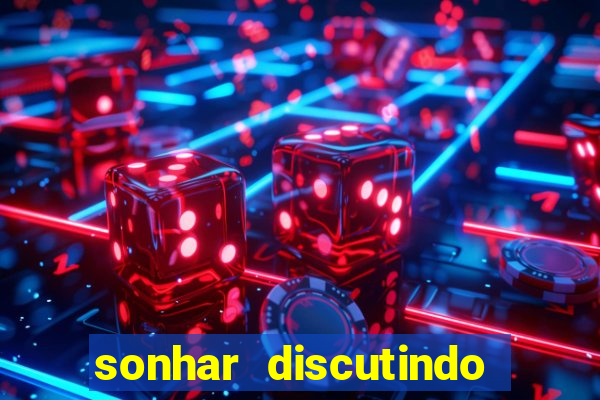 sonhar discutindo com marido jogo do bicho