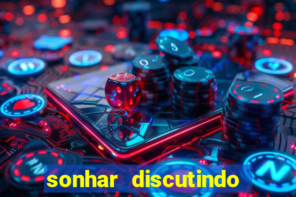 sonhar discutindo com marido jogo do bicho