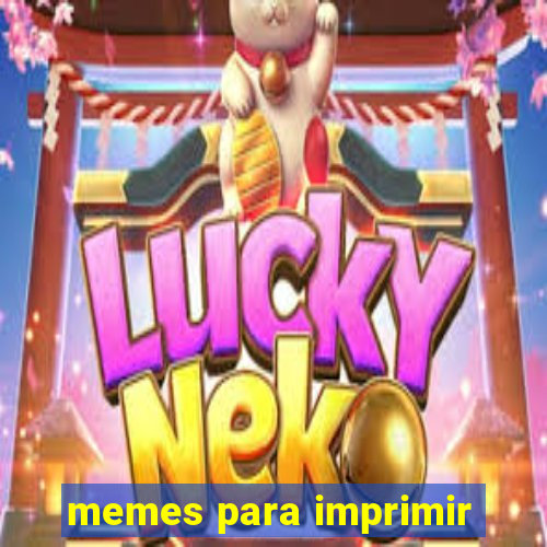 memes para imprimir