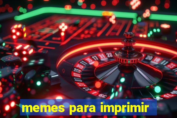 memes para imprimir