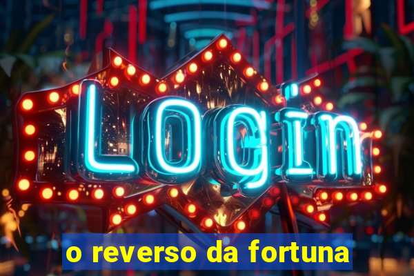 o reverso da fortuna