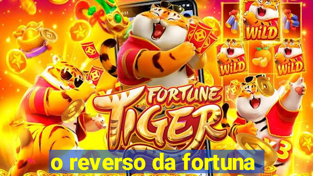 o reverso da fortuna