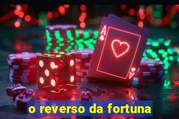 o reverso da fortuna