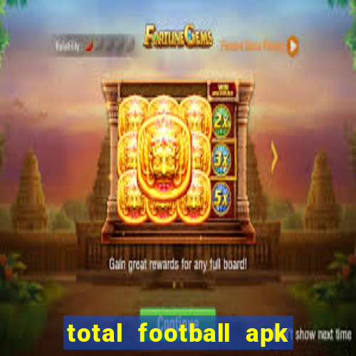 total football apk mod dinheiro infinito