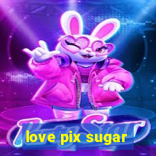 love pix sugar