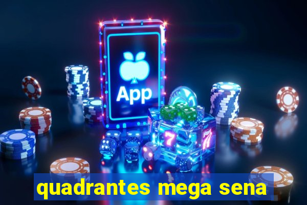 quadrantes mega sena