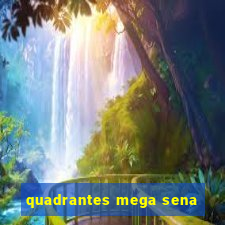 quadrantes mega sena