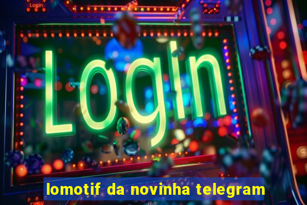 lomotif da novinha telegram