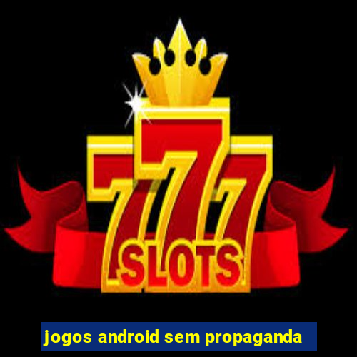 jogos android sem propaganda