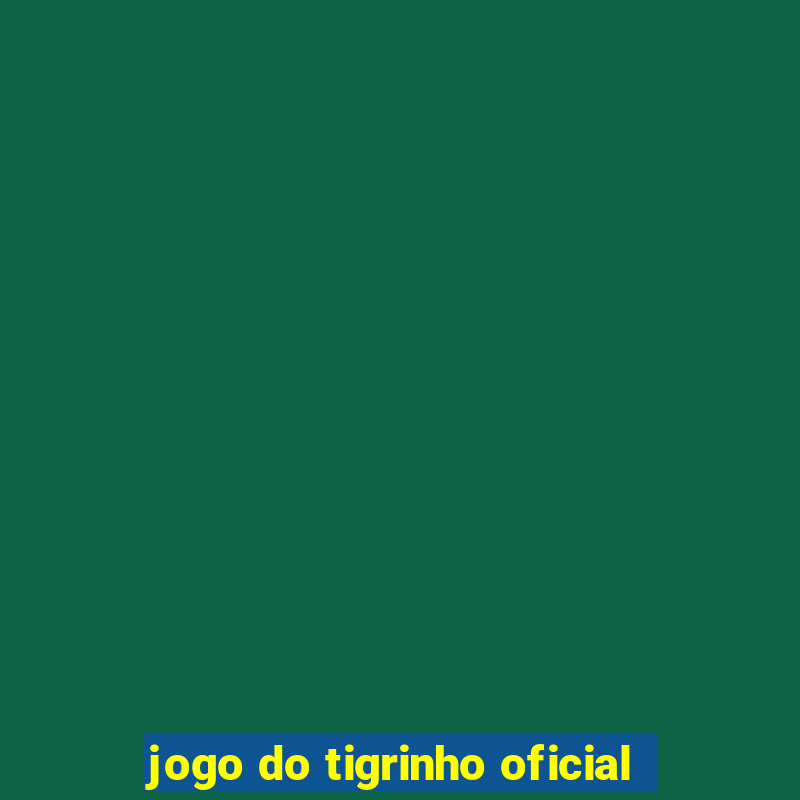 jogo do tigrinho oficial