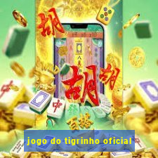 jogo do tigrinho oficial