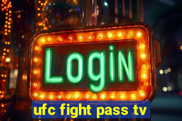 ufc fight pass tv