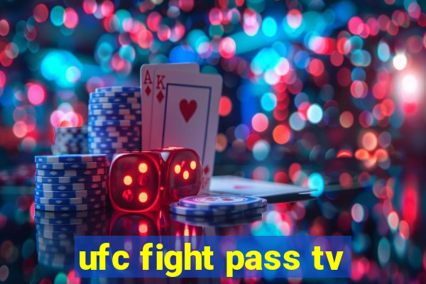 ufc fight pass tv