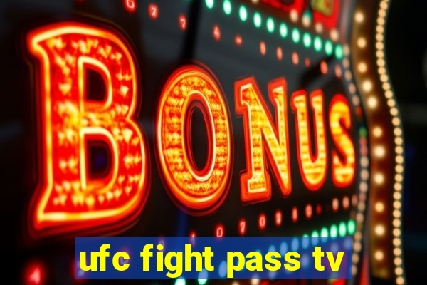 ufc fight pass tv