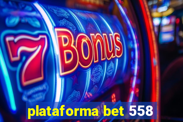 plataforma bet 558