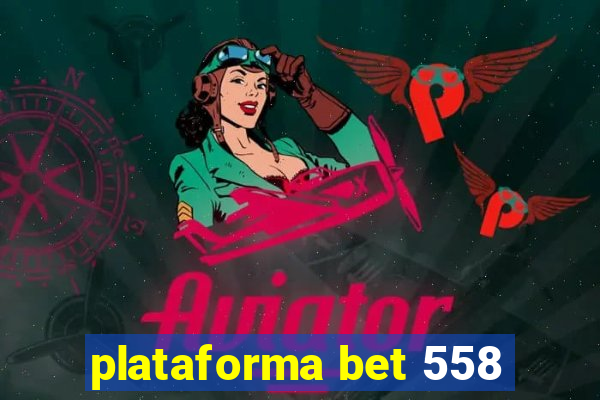 plataforma bet 558