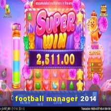 football manager 2014