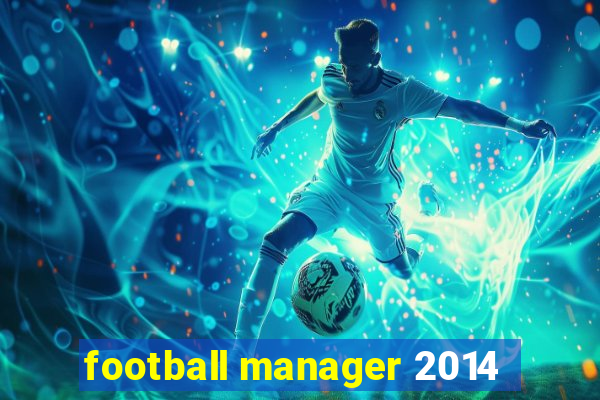 football manager 2014