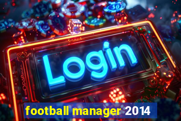 football manager 2014