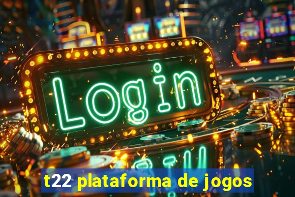 t22 plataforma de jogos