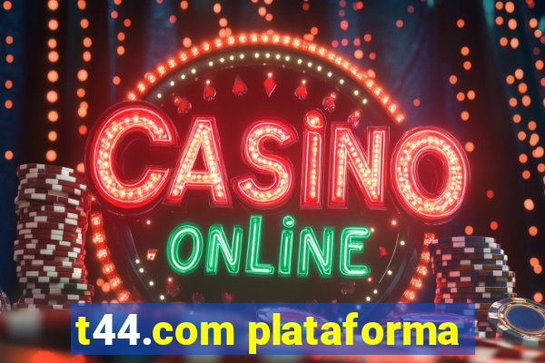 t44.com plataforma