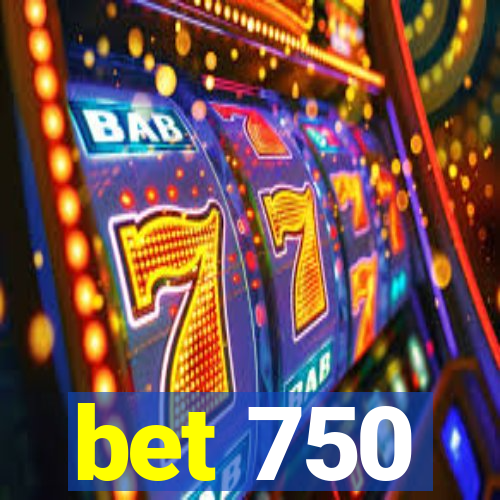 bet 750