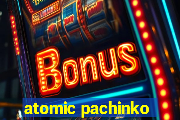 atomic pachinko