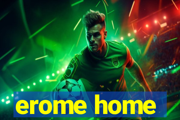 erome home