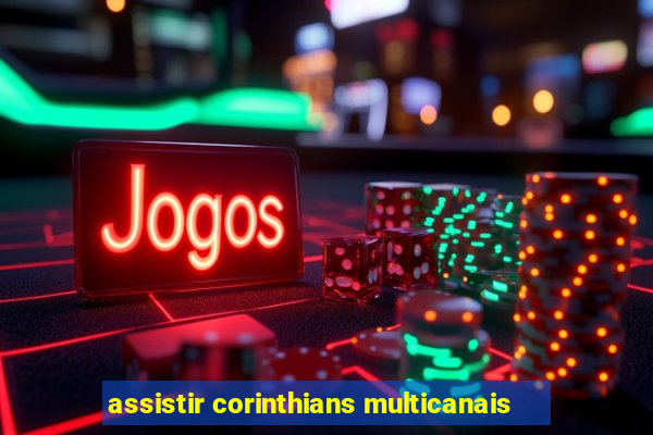 assistir corinthians multicanais