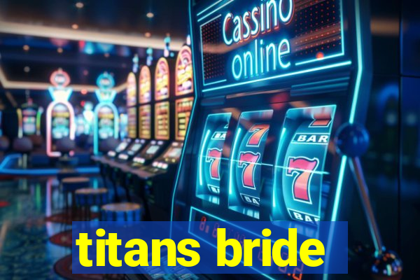 titans bride