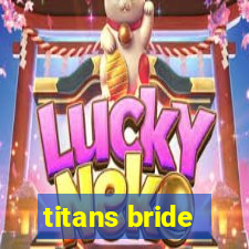 titans bride