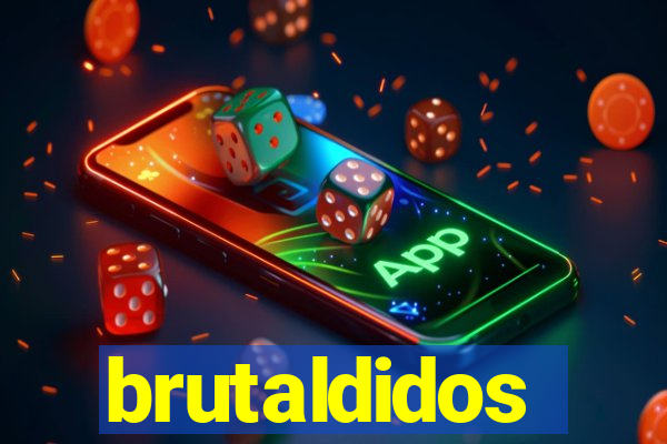 brutaldidos