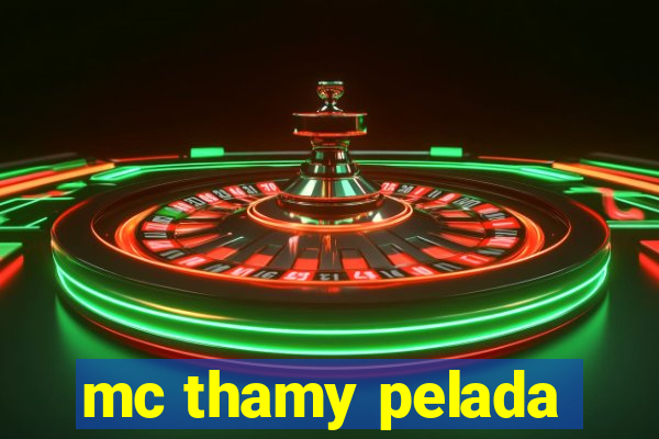 mc thamy pelada