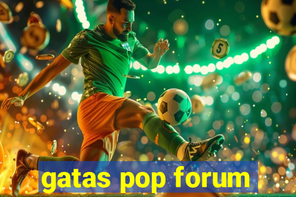 gatas pop forum