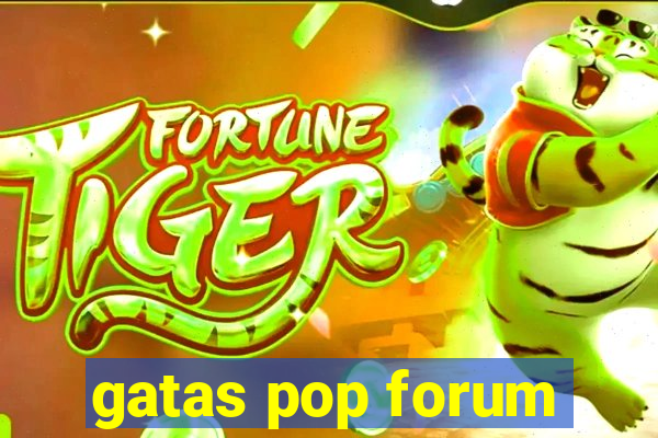 gatas pop forum