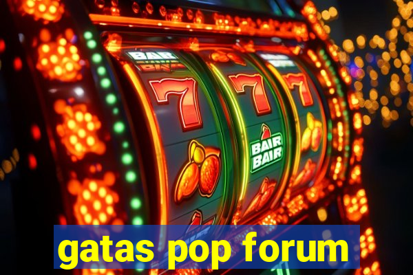 gatas pop forum