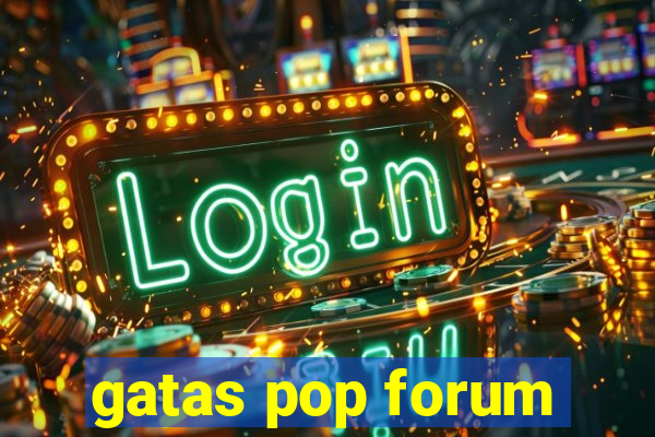 gatas pop forum